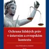 ODEHNALOVÁ, Jana et al. Protection of Human Rights in the Constitutional and European Context