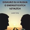 TICHÝ, Lukáš. Diskurz EU a Ruska o energetických vztazích