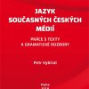 VYBÍRAL, Petr. Jazyk současných českých médií: práce s texty a gramatické rozbory