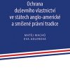 MACHŮ, Matěj; ADLEROVÁ, Eva. Ochrana duševního vlastnictví ve státech anglo-americké a smíšené právní tradice