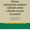 ADLEROVÁ, Eva; MACHŮ, Matěj. Ochrana průmyslového vlastnictví v afrických zemích s důrazem na práva na označení