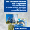 MACGREGOR PELIKÁNOVÁ, Radka. European drive for fair competition - nature and impact of the harmonized protection against unfair commerical practices