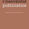 CHARVÁT, Martin; JIRÁK, Jan a kol. Média v meziválečné publicistice