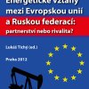 TICHÝ, Lukáš, ed. Energetické vztahy mezi Evropskou unií a Ruskou federací: partnerství nebo rivalita?