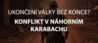 Ukončení války bez konce? Konflikt v Náhorním Karabachu